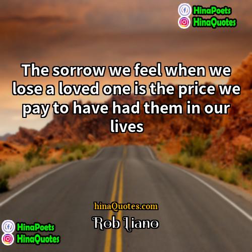 Rob Liano Quotes | The sorrow we feel when we lose